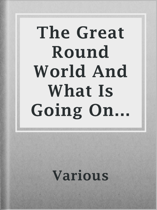 Title details for The Great Round World And What Is Going On In It, Vol. 1, No. 24, April 22, 1897 by Various - Available